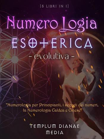 Numerologia esoterica evolutiva. Numerologia per principianti, i segreti dei numeri, la numerologia caldea e cinese. 5 libri in 1  - Libro Youcanprint 2024 | Libraccio.it