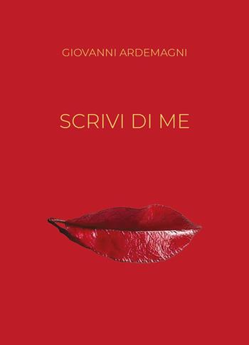 Scrivi di me - Giovanni Ardemagni - Libro Youcanprint 2024 | Libraccio.it