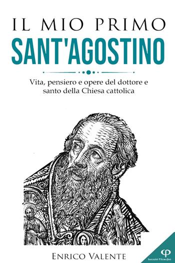 Il mio primo Sant'Agostino. Vita, pensiero e opere del dottore e santo della Chiesa cattolica - Enrico Valente - Libro Youcanprint 2024 | Libraccio.it