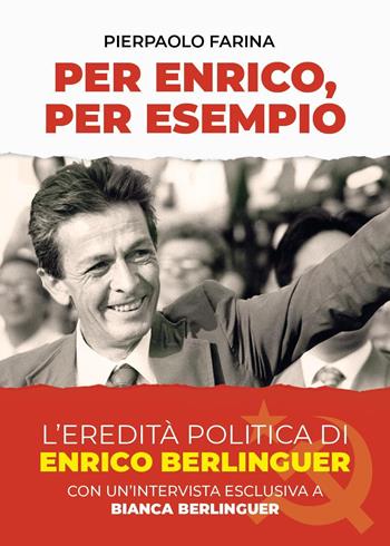 Per Enrico, per esempio. L'eredità politica di Enrico Berlinguer - Pierpaolo Farina, Bianca Berlinguer - Libro Youcanprint 2024 | Libraccio.it