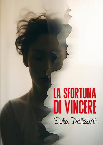 La sfortuna di vincere - Giulia Dellisanti - Libro Youcanprint 2024 | Libraccio.it