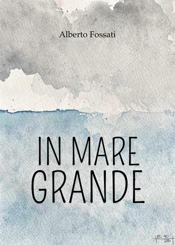 In mare grande - Alberto Fossati - Libro Youcanprint 2024, Poesia | Libraccio.it