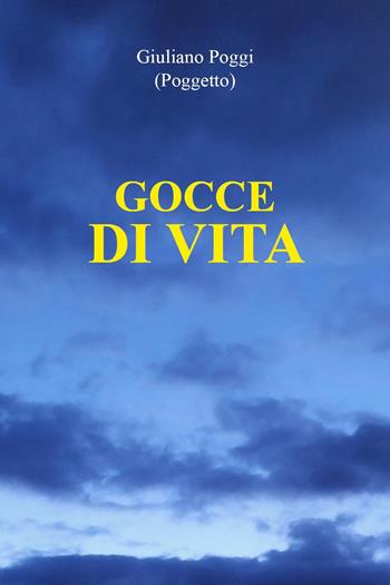 Gocce di vita - Giuliano Poggi - Libro Youcanprint 2024 | Libraccio.it