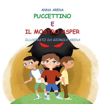 Puccettino e il mostro Asper - Anna Arena - Libro Youcanprint 2024 | Libraccio.it