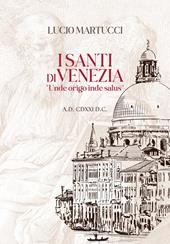 I santi di Venezia. «Unde origo inde salus»