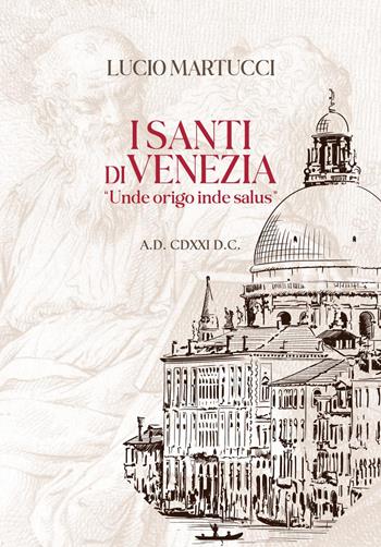 I santi di Venezia. «Unde origo inde salus» - Lucio Martucci - Libro Youcanprint 2024 | Libraccio.it
