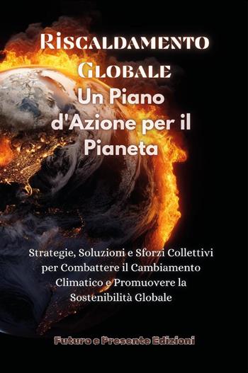 Riscaldamento globale. Un piano d'azione per il pianeta  - Libro Youcanprint 2024 | Libraccio.it