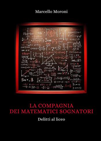 La compagnia dei matematici sognatori - Marcello Moroni - Libro Youcanprint 2024 | Libraccio.it