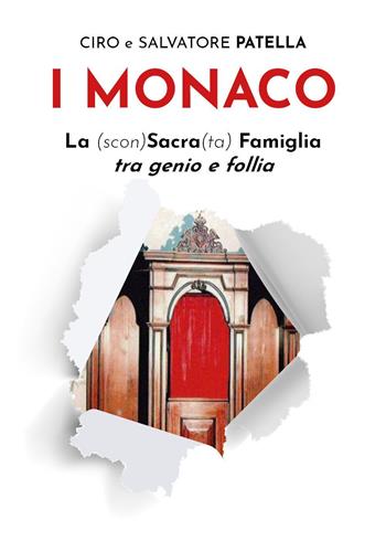 I Monaco. La (scon)Sacra(ta) Famiglia tra genio e follia - Ciro Patella, Salvatore Patella - Libro Youcanprint 2024 | Libraccio.it