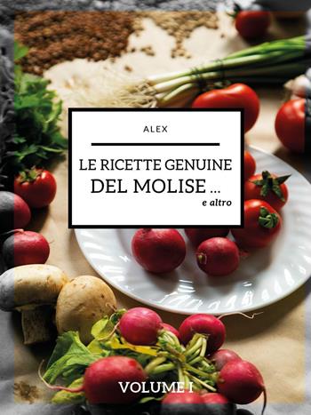 Le ricette genuine del Molise e altro - Alex - Libro Youcanprint 2024 | Libraccio.it