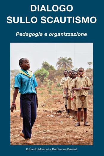 Dialogo sullo scautismo. Pedagogia e organizzazione - Eduardo Missoni, Dominique Bénard - Libro Youcanprint 2024 | Libraccio.it