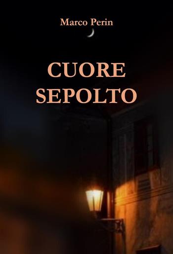 Cuore sepolto - Marco Perin - Libro Youcanprint 2024 | Libraccio.it