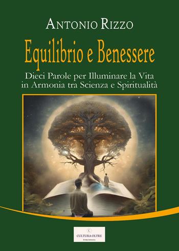 Equilibrio e benessere. Dieci parole per illuminare la vita in armonia tra scienza e spiritualità - Antonio Rizzo - Libro Youcanprint 2024 | Libraccio.it