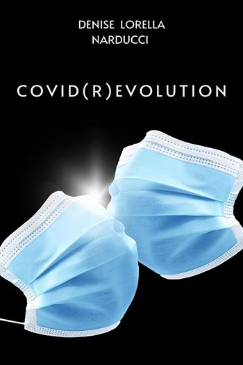 Covid(r)evolution - Denise Lorella Narducci - Libro Youcanprint 2024 | Libraccio.it