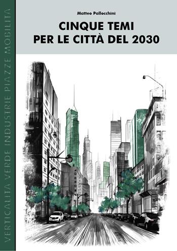 Cinque temi per le città del 2030 - Matteo Pallocchini - Libro Youcanprint 2024 | Libraccio.it