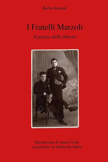 I fratelli Marzoli. Il prezzo della libertà - Katia Sassoni - Libro Youcanprint 2024 | Libraccio.it