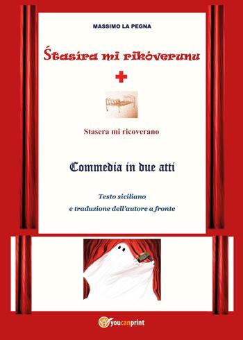 Stasira mi ricoverunu - Massimo La Pegna - Libro Youcanprint 2024 | Libraccio.it
