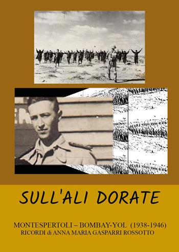 Sull'ali dorate. Montespertoli-Bombay-Yol (1938-1946) - Anna Maria Gasparri Rossotto - Libro Youcanprint 2024 | Libraccio.it