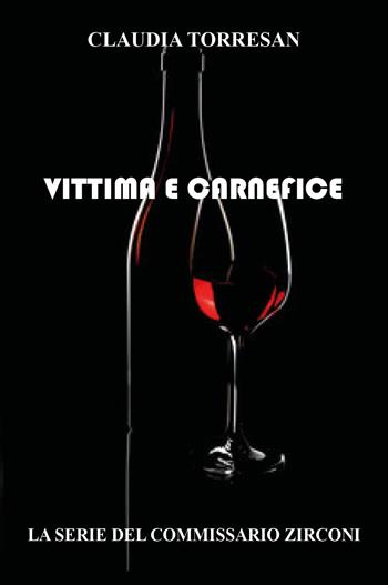 Vittima e carnefice. La serie del commissario Zirconi - Claudia Torresan - Libro Youcanprint 2024 | Libraccio.it