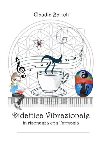 Didattica vibrazionale in risonanza con l'armonia - Claudia Bartoli - Libro Youcanprint 2024 | Libraccio.it