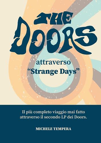The Doors attraverso «Strange Days». Il più completo viaggio mai fatto attraverso il secondo LP dei Doors - Michele Tempera - Libro Youcanprint 2024 | Libraccio.it