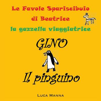 Gino il pinguino - Luca Manna - Libro Youcanprint 2024 | Libraccio.it