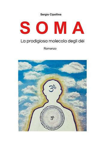 Soma. La predigiosa molecola degli dèi - Sergio Cipollina - Libro Youcanprint 2024 | Libraccio.it