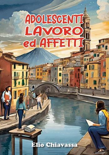 Adolescenti, lavoro ed affetti. Come migliorare il rapporto con gli adolescenti, ritrovando una dimensione di dialogo perduta - Elio Chiavassa - Libro Youcanprint 2024 | Libraccio.it