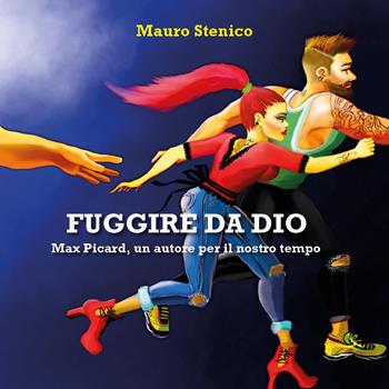 Fuggire da Dio. Max Picard, un autore per il nostro tempo - Mauro Stenico - Libro Youcanprint 2024 | Libraccio.it