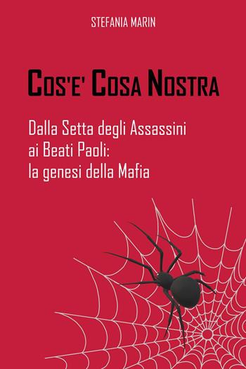 Cos'è Cosa Nostra. Dalla setta degli assassini ai beati paoli: la genesi della mafia - Stefania Marin - Libro Youcanprint 2024 | Libraccio.it
