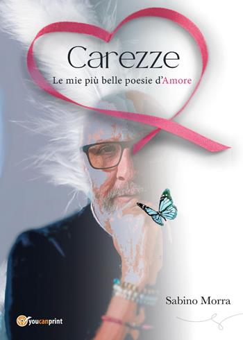 Carezze. Le mie più belle poesie d'amore - Sabino Morra - Libro Youcanprint 2024 | Libraccio.it