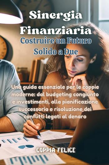Sinergia finanziaria: costruire un futuro solido a due  - Libro Youcanprint 2024 | Libraccio.it