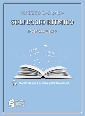 Solfeggio ritmico. Primo corso. Con audio scaricabili dal sito - Matteo Cammisa - Libro Youcanprint 2024 | Libraccio.it
