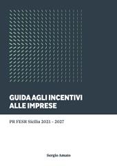 Guida agli incentivi alle imprese. PR FESR Sicilia 2021-2027