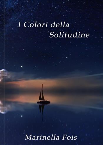 I colori della solitudine - Marinella Fois - Libro Youcanprint 2024 | Libraccio.it