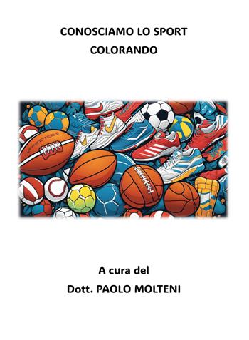 Conosciamo lo sport colorando - Paolo Molteni - Libro Youcanprint 2024 | Libraccio.it