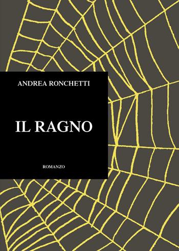 Il ragno - Andrea Ronchetti - Libro Youcanprint 2024 | Libraccio.it