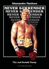 Never surrender. The real Donald Trump