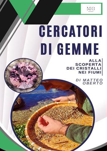 Cercatori di gemme. Alla scoperta dei cristalli nei fiumi - Matteo Oberto - Libro Youcanprint 2024 | Libraccio.it