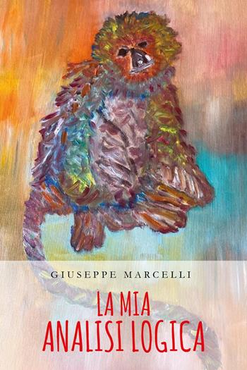 La mia analisi logica - Giuseppe Marcelli - Libro Youcanprint 2024 | Libraccio.it