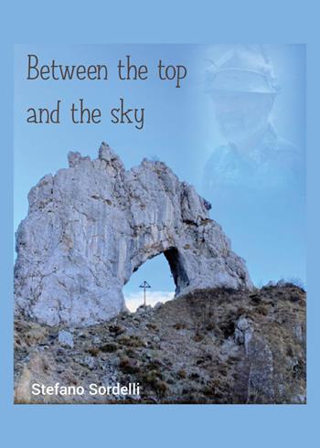 Between the top and the sky - Stefano Sordelli - Libro Youcanprint 2024 | Libraccio.it