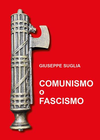 Comunismo o fascismo - Giuseppe Suglia - Libro Youcanprint 2024 | Libraccio.it