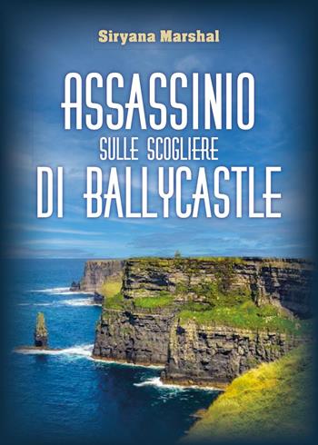 Assassinio sulle scogliere di Ballycastle - Siryana Marshal - Libro Youcanprint 2024 | Libraccio.it