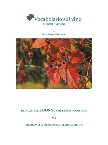 Vocabolario sul vino. Metodi e vitigni - Maria Teresa Guiso Mattu - Libro Youcanprint 2024 | Libraccio.it