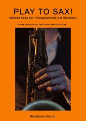 Play to sax. Metodo base per l'insegnamento del saxofono. Nuova ediz.