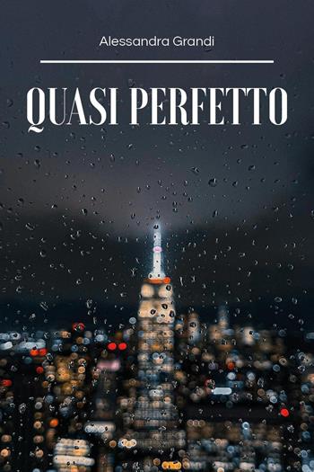 Quasi perfetto - Alessandra Grandi - Libro Youcanprint 2025 | Libraccio.it