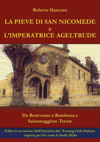 La Pieve di San Nicomede e l'imperatrice Ageltrude. Da Benevento a Rambona e Salsomaggiore Terme - Roberto Mancuso - Libro Youcanprint 2024 | Libraccio.it