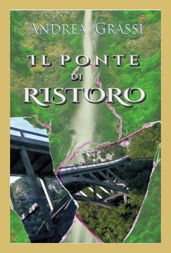 Il ponte di ristoro - Andrea Grassi - Libro Youcanprint 2024 | Libraccio.it