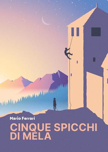 Cinque spicchi di mela - Mario Ferrari - Libro Youcanprint 2024 | Libraccio.it