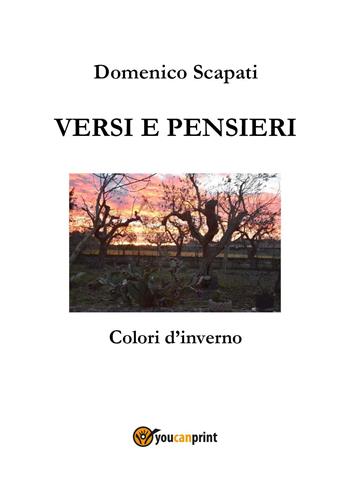 Versi e pensieri. Colori d'inverno - Domenico Scapati - Libro Youcanprint 2024 | Libraccio.it